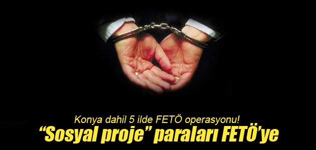Konya dahil 5 ilde FETÖ operasyonu! 19 gözaltı