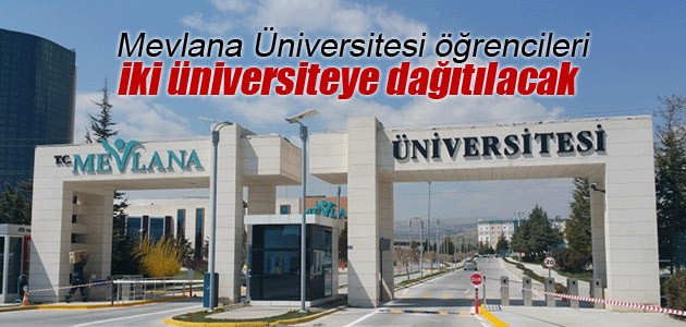 Mevlana Üniversitesi öğrencileri iki üniversiteye dağıtılacak