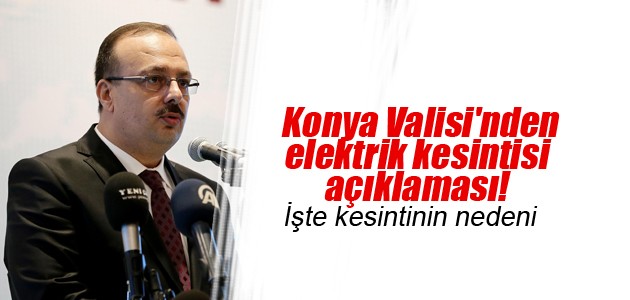 Konya Valisi’nden elektrik kesintisi açıklaması!