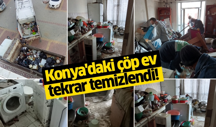 Konya'daki çöp ev tekrar temizlendi!