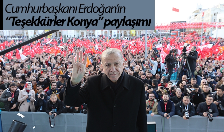 Cumhurbaşkanı Erdoğan’ın “Teşekkürler Konya” paylaşımı