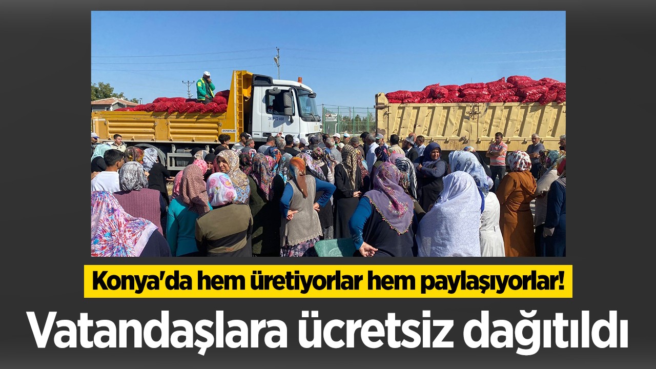 Konya'da hem üretiyorlar hem paylaşıyorlar! Vatandaşlara ücretsiz dağıtıldı