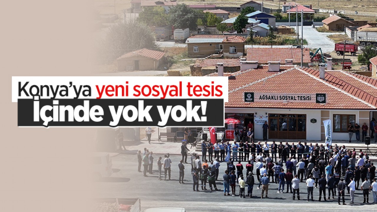 Konya’ya yeni sosyal tesis: İçinde yok yok!