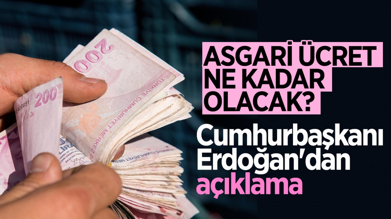 Asgari ücret ne kadar olacak? Cumhurbaşkanı Erdoğan'dan açıklama 