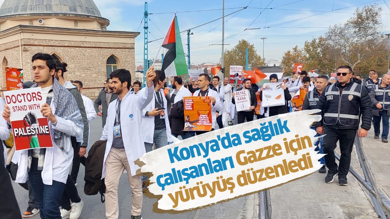 Konya’da sağlık çalışanları Gazze için yürüyüş düzenledi