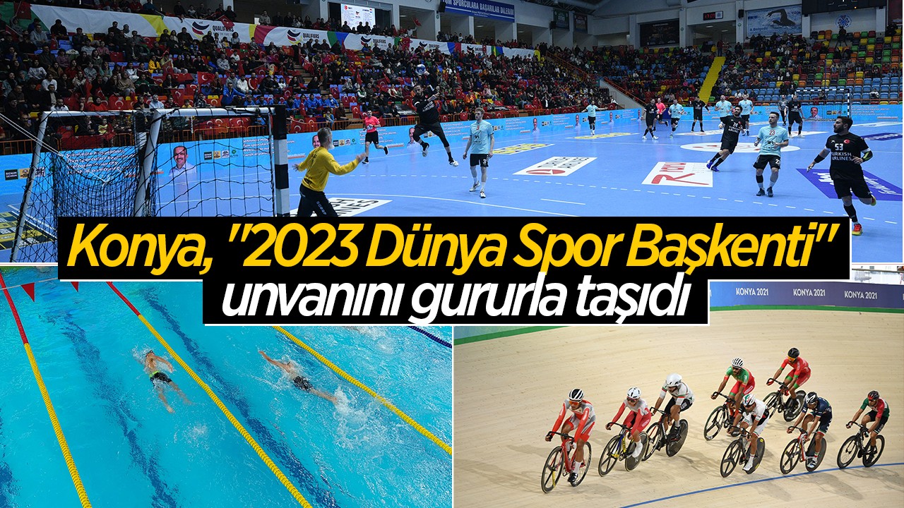 Konya, “2023 Dünya Spor Başkenti“ unvanını gururla taşıdı