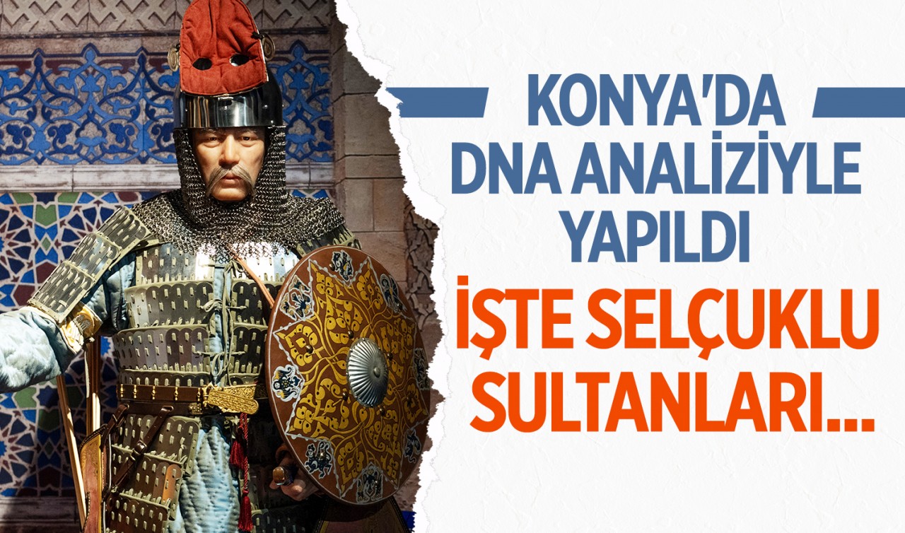 Konya'da DNA analiziyle yapıldı... İşte Selçuklu sultanları