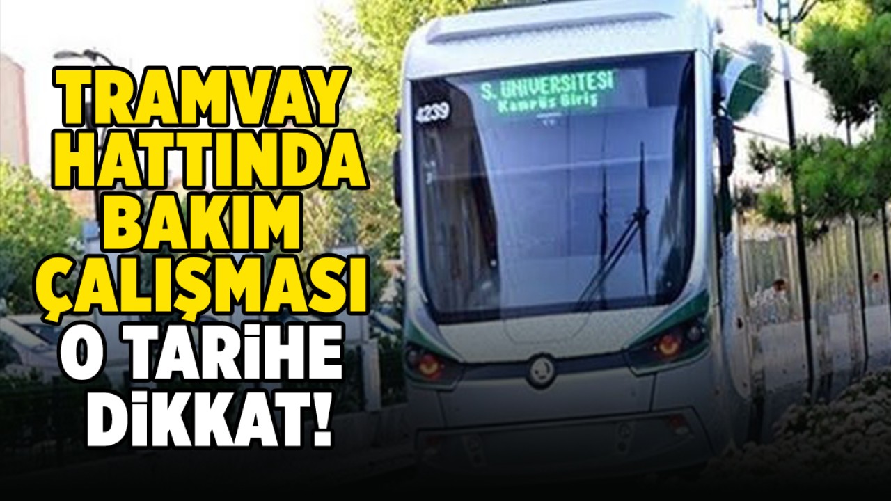 Konya’da tramvay hattında bakım çalışması! O tarihe dikkat