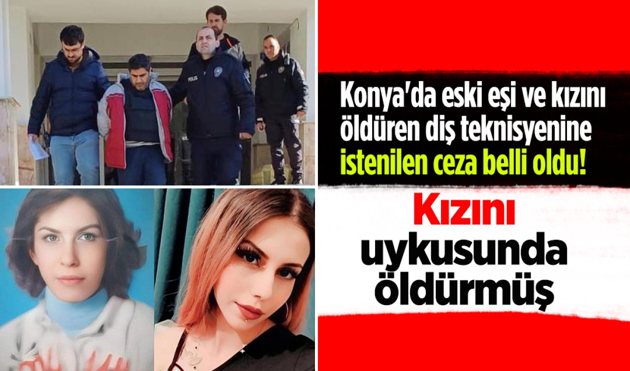 Konya'da eski eşi ve kızını öldüren diş teknisyenine istenilen ceza belli oldu! Kızını uykusunda öldürmüş