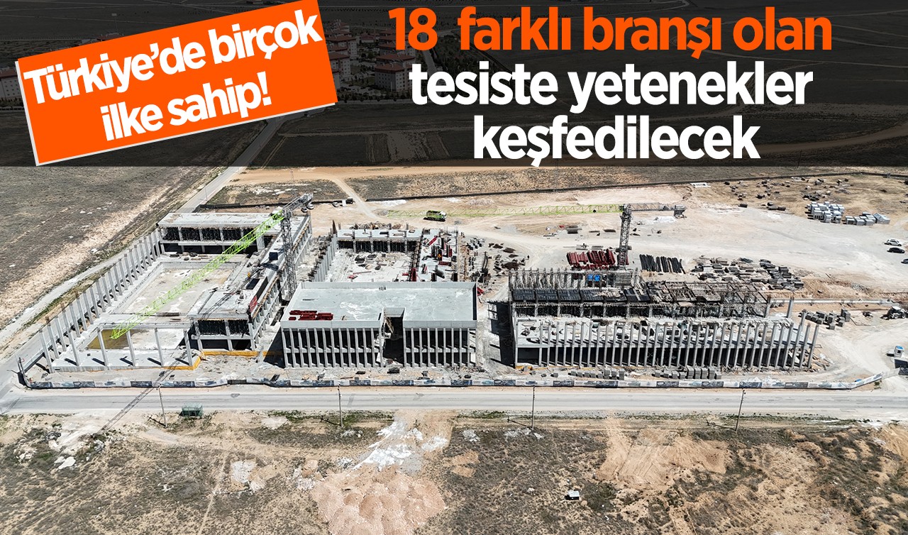 Türkiye’de birçok ilke sahip!  18  farklı branşı olan tesiste yetenekler keşfedilecek