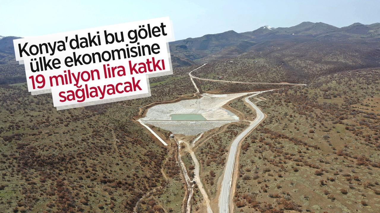 Konya’daki bu gölet ülke ekonomisine 19 milyon lira katkı sağlayacak