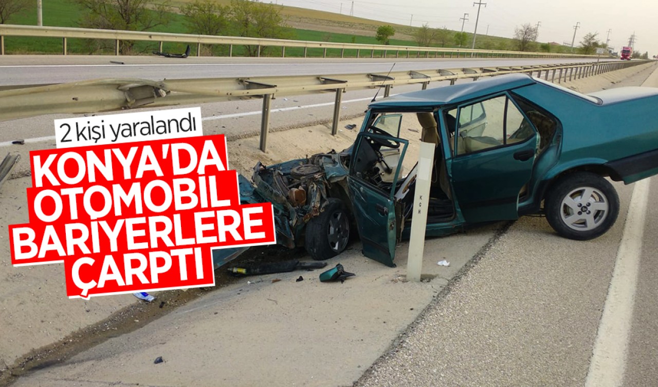 Konya'da otomobil bariyerlere çarptı: 2 kişi yaralandı