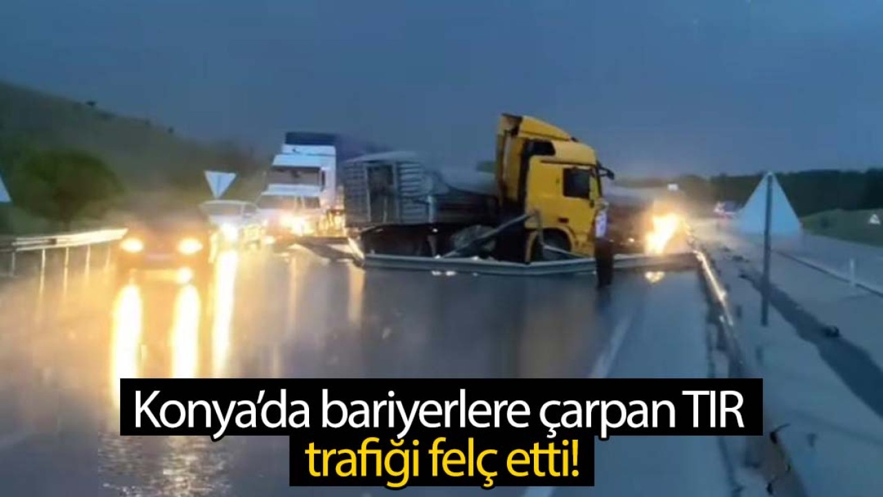 Konya’da bariyerlere çarpan TIR trafiği felç etti!
