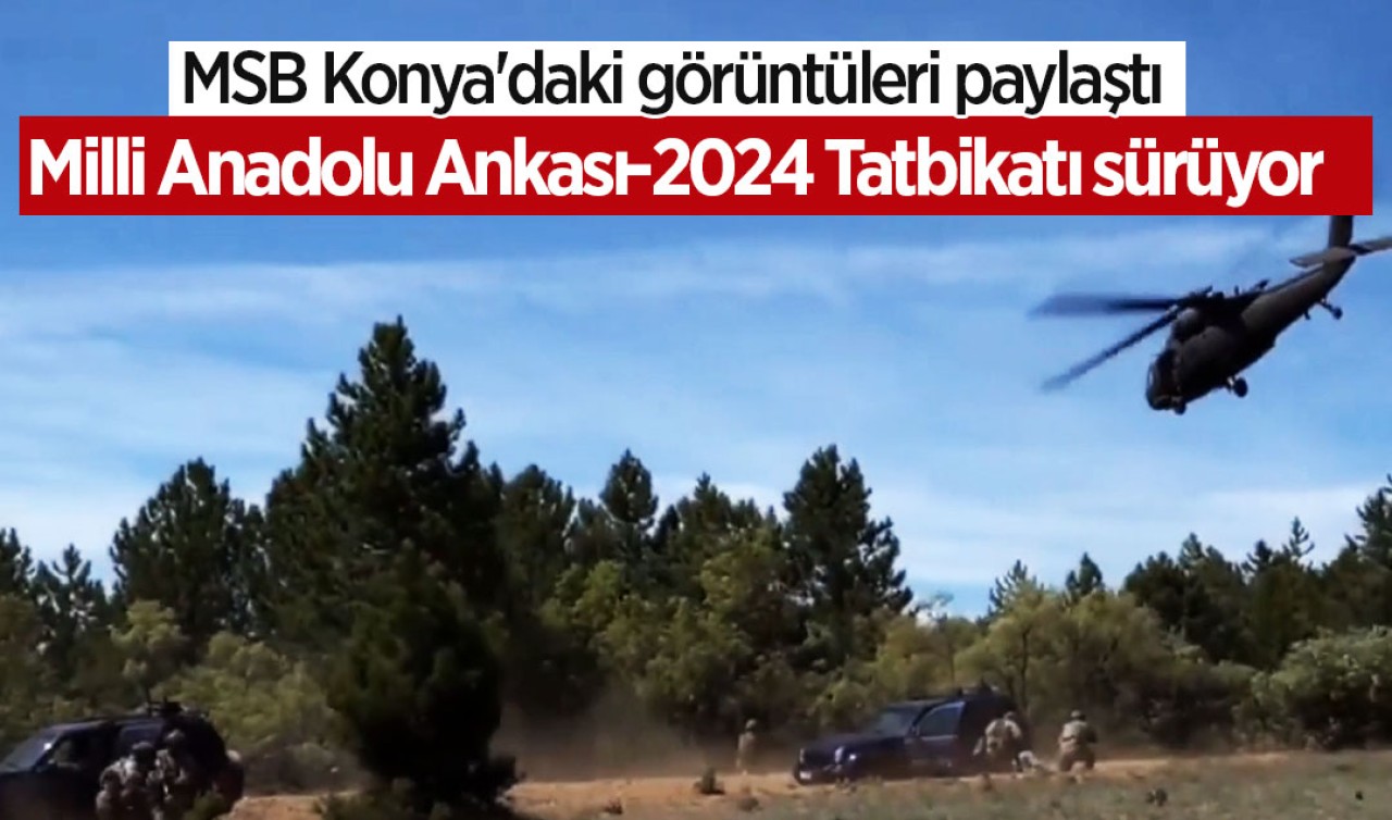 MSB, Konya'daki görüntüleri paylaştı: Milli Anadolu Ankası-2024 Tatbikatı sürüyor