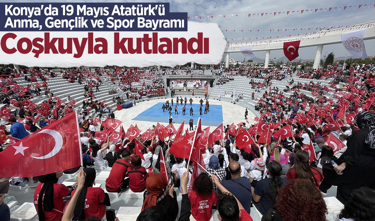 Konya'da 19 Mayıs Atatürk'ü Anma, Gençlik ve Spor Bayramı coşkuyla kutlandı