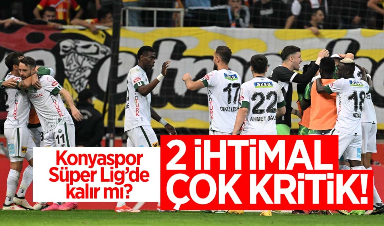 Süper Lig'in sonuna doğru yürekler ağızda: Konyaspor ligde kalır mı? 2 ihtimal çok kritik!